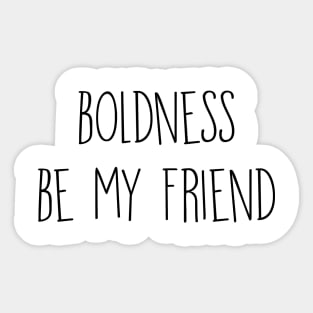 Boldness be my friend Sticker